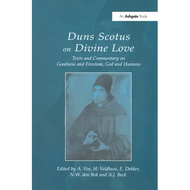Duns Scotus on Divine Love: Texts and Commentary on Goodness and Freedom, God and Humans