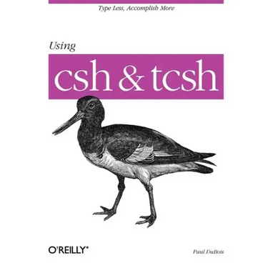 Using CSH & Tcsh: Type Less, Accomplish More