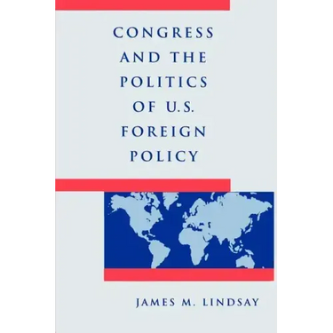 Congress and the Politics of U.S. Foreign Policy
