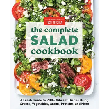 The Complete Salad Cookbook: A Fresh Guide to 200+ Vibrant Dishes Using Greens, Vegetables, Grains, Proteins, and More