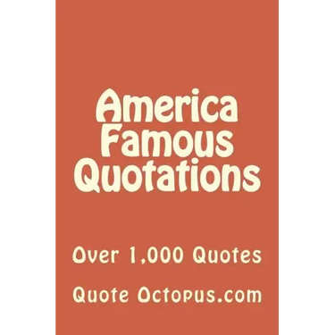 America Famous Quotations: Over 1,000 Quotes