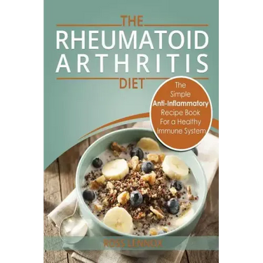Rheumatoid Arthritis - The Simple Anti Inflammatory Recipe Book for a Healthy Immune System: 28 Day Meal Plans