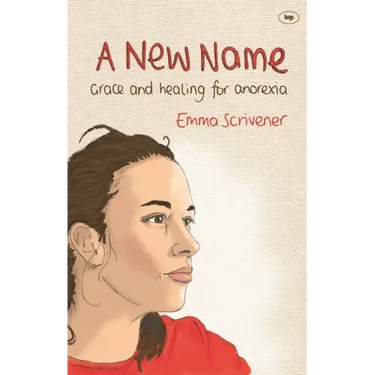 A New Name: Grace and Healing for Anorexia