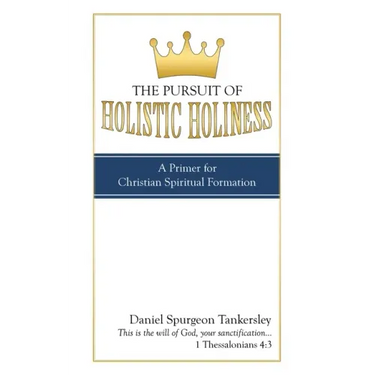 The Pursuit of Holistic Holiness: A Primer for Christian Spiritual Formation