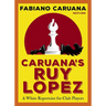 Caruana's Ruy Lopez: A White Repertoire for Club Players