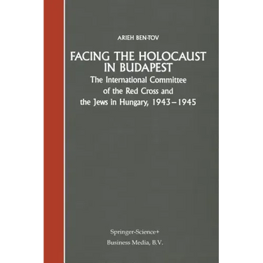 Facing the Holocaust in Budapest: The International Committee of the Red Cross and the Jews in Hungary, 1943-1945