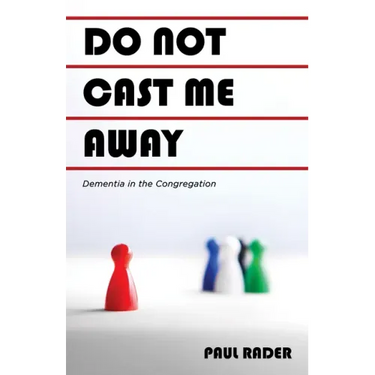 Do Not Cast Me Away: Dementia in the Congregation