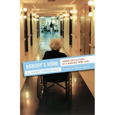 Nobody's Home: Candid Reflections of a Nursing Home Aide
