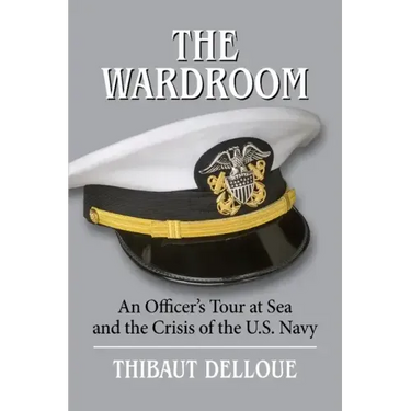 The Wardroom: An Officer's Tour at Sea and the Crisis of the U.S. Navy