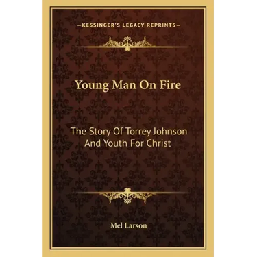 Young Man on Fire: The Story of Torrey Johnson and Youth for Christ