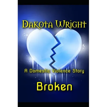 Broken: A Domestic Violence Story