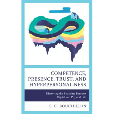 Competence, Presence, Trust, and Hyperpersonal-ness: Dissolving the Boundary between Digital and Physical Life