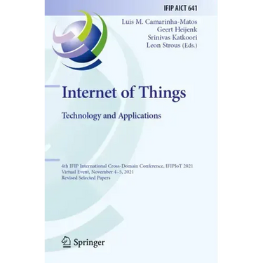 Internet of Things. Technology and Applications: 4th Ifip International Cross-Domain Conference, Ifipiot 2021, Virtual Event, November 4-5, 2021, Revi