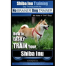 Shiba Inu Training Dog Training with the No BRAINER Dog TRAINER We Make it That Easy!: How to EASILY TRAIN Your Shiba Inu