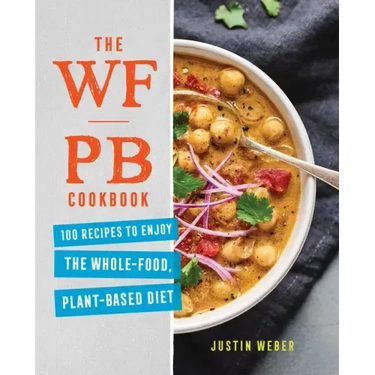The Wfpb Cookbook: 100 Recipes to Enjoy the Whole-Food, Plant-Based Diet