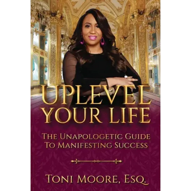 Uplevel Your Life: The Unapologetic Guide to Manifest Success