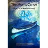 The Morris Canoe: Legacy of an American Family