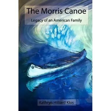 The Morris Canoe: Legacy of an American Family