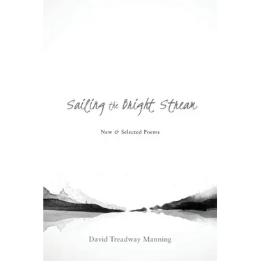 Sailing the Bright Stream: New & Selected Poems