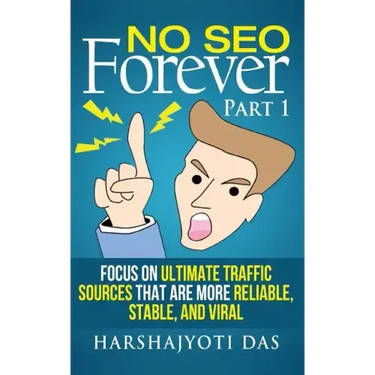 No SEO Forever: Focus On Ultimate Traffic Sources That Are More Reliable, Stable, and Viral