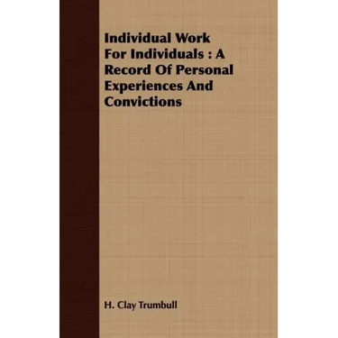 Individual Work for Individuals: A Record of Personal Experiences and Convictions
