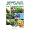 A Beginner's Guide to Herb Gardening - How to Grow Herb Gardens