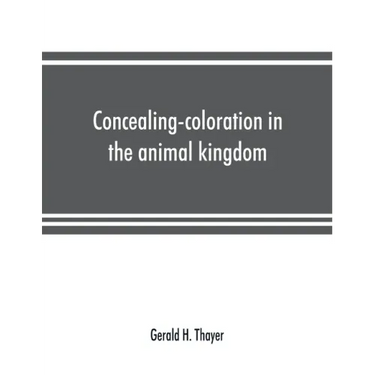 Concealing-coloration in the animal kingdom; an exposition of the laws of disguise through color and pattern: being a summary of Abbott H. Thayer's di