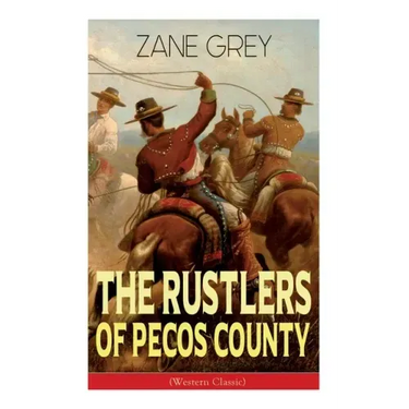 The Rustlers of Pecos County (Western Classic): Wild West Adventure