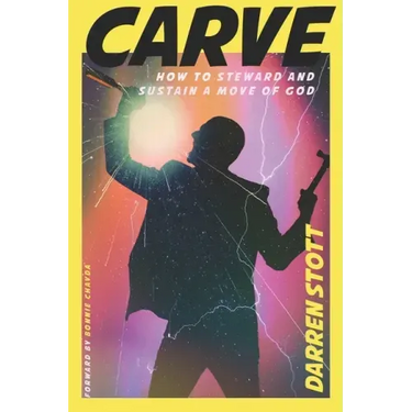 Carve: How to Steward and Sustain a Move of God