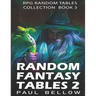 Random Fantasy Tables 2: Fantasy Role-Playing Ideas for Game Masters D100