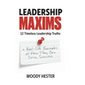 Leadership Maxims: 12 Timeless Leadership Truths and Real-Life Examples of How They Can Drive Success