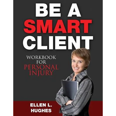 Be A Smart Client - Workbook: Workbook For Personal Injury