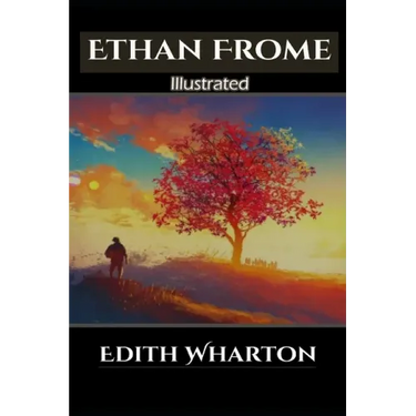 Ethan Frome Illustrated: By Edith Wharton