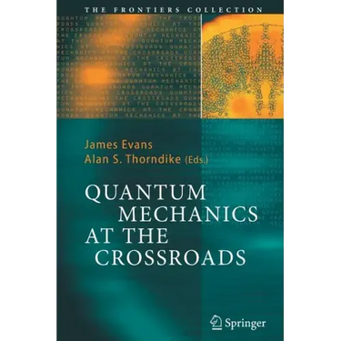 Quantum Mechanics at the Crossroads: New Perspectives from History, Philosophy and Physics