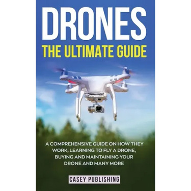Drones: The Ultimate Guide