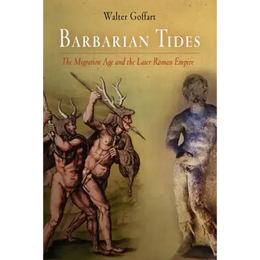 Barbarian Tides: The Migration Age and the Later Roman Empire