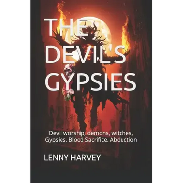 The Devil's Gypsies: Devil worship, demons, witches, Gypsies, Blood Sacrifice, Abduction