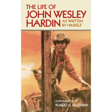The Life of John Wesley Hardin: As Written By Himself