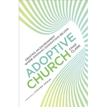 Adoptive Church: Creating an Environment Where Emerging Generations Belong