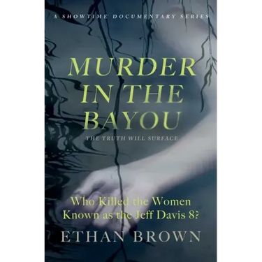 Murder in the Bayou: Who Killed the Women Known as the Jeff Davis 8?