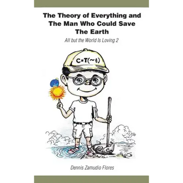 The Theory of Everything and the Man Who Could Save the Earth: All But the World Is Loving 2