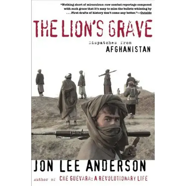 The Lion's Grave: Dispatches from Afghanistan