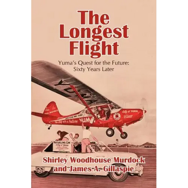 The Longest Flight: Yuma's Quest for the Future: Sixty Years Later