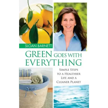 Green Goes with Everything: Simple Steps to a Healthier Life and a Cleaner Pla
