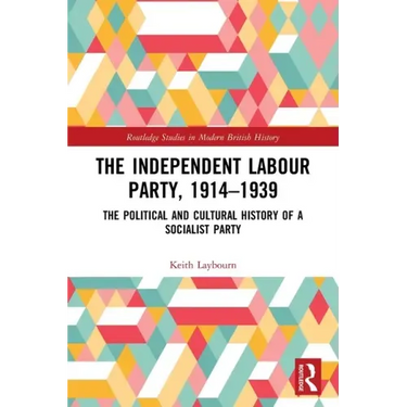 The Independent Labour Party, 1914-1939: The Political and Cultural History of a Socialist Party