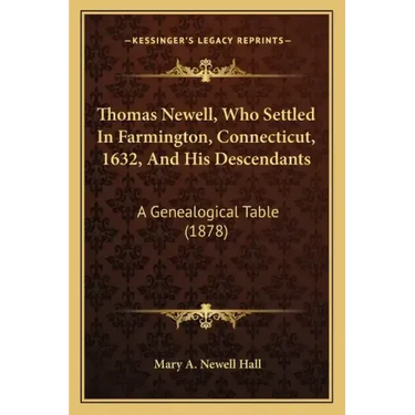 Thomas Newell, Who Settled In Farmington, Connecticut, 1632, And His Descendants: A Genealogical Table (1878)