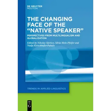 The Changing Face of the "Native Speaker": Perspectives from Multilingualism and Globalization