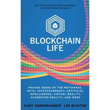 Blockchain Life: Making Sense of the Metaverse, NFTs, Cryptocurrency, Virtual Reality, Augmented Reality, and Web3