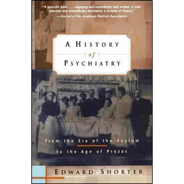A History of Psychiatry: From the Era of the Asylum to the Age of Prozac