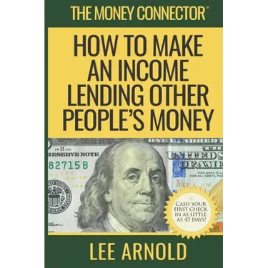 The Money Connector: How To Make An Income Lending Other People's Money